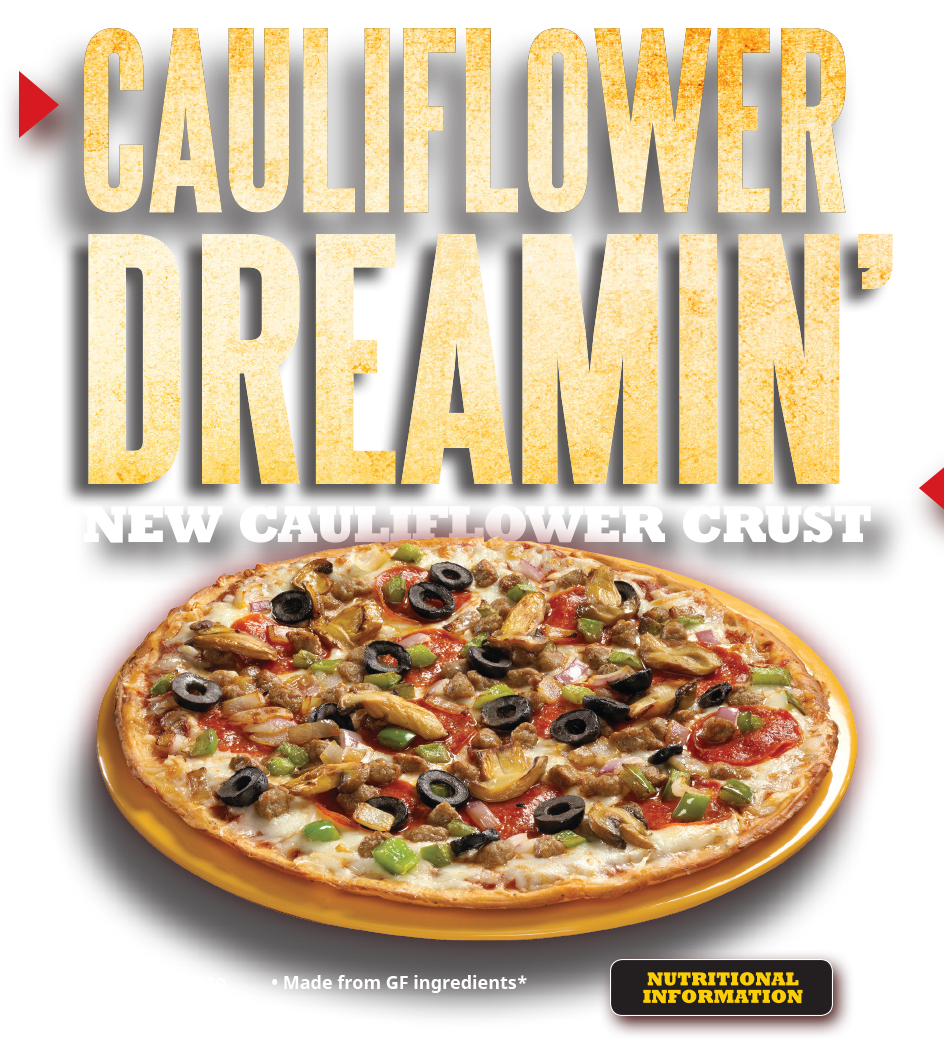 Cauliflower Dreamin' - New cauliflower crust. A new way to enjoy your pizza. Choice of many toppings. Click here for nutritional information.